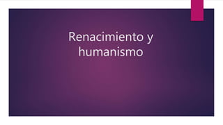 Renacimiento y
humanismo
 