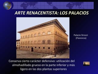 Conserva cierto carácter defensivo: utilización del almohadillado grueso en la parte inferior y más ligero en las dos plantas superiores ARTE RENACENTISTA: LOS PALACIOS   Palacio Strozzi (Florencia) 