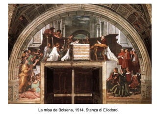 La misa de Bolsena, 1514, Stanza di Eliodoro.
 