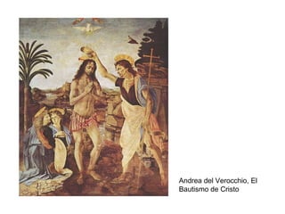 Andrea del Verocchio, El
Bautismo de Cristo
 