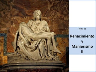 Tema 11
Renacimiento
y
Manierismo
II
 