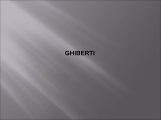 GHIBERTI
 