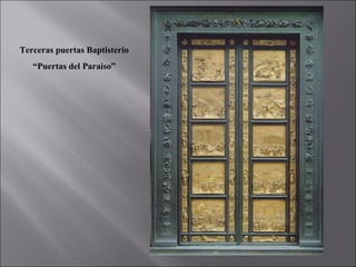 Terceras puertas Baptisterio
   “Puertas del Paraiso”
 