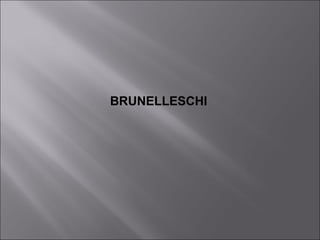 BRUNELLESCHI
 