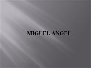 MIGUEL ANGEL
 