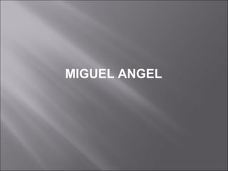 MIGUEL ANGEL
 