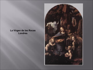 La Virgen de las Rocas
       Londres
 