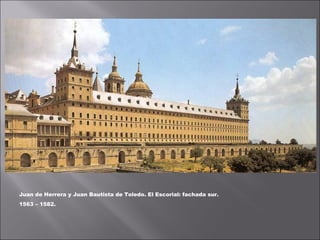 Juan de Herrera y Juan Bautista de Toledo. El Escorial: fachada sur.
1563 – 1582.
 