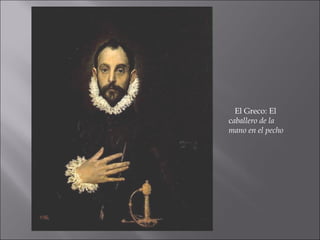 El Greco: El
caballero de la
mano en el pecho
 