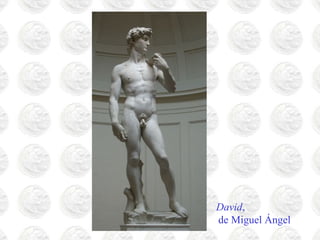 David,
de Miguel Ángel
 