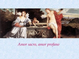 Amor sacro, amor profano
 