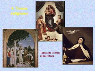 4. Temas
religiosos




             Temas de la lírica
             renacentista
 