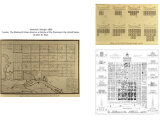 Savannah. Georgia. 1800
Fuente: The Making of Urban America: a History of City Planning in the United States,
de John W. R...