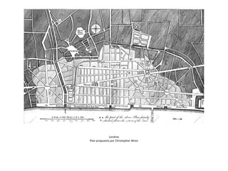 Londres
Plan propuesto por Christopher Wren
 