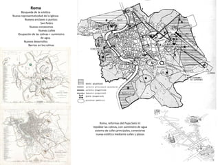 Roma
Búsqueda de la estética
Nueva representatividad de la Iglesia:
Nuevos enclaves o puntos:
San Pedro
Nuevas conexiones
...