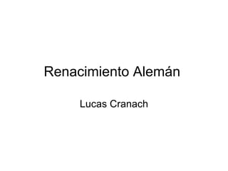 Renacimiento Alemán  Lucas Cranach 