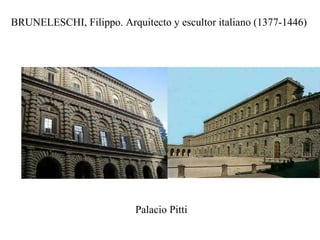 BRUNELESCHI, Filippo. Arquitecto y escultor italiano (1377-1446) Palacio Pitti 