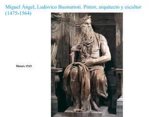 Miguel Ángel, Ludovico Buonarroti. Pintor, arquitecto y escultor  (1475-1564) Moisés 1515 