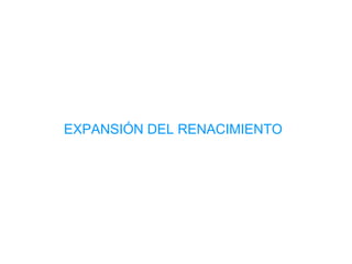 EXPANSIÓN DEL RENACIMIENTO 