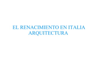 EL RENACIMIENTO EN ITALIA ARQUITECTURA   