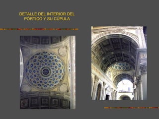 DETALLE DEL INTERIOR DEL
PÓRTICO Y SU CÚPULA
 