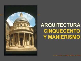 ARQUITECTURA
CINQUECENTO
Y MANIERISMO
ROMA, NUEVO FOCO ARTÍSTICO.
EL MECENAZGO DEL PAPADO.
 