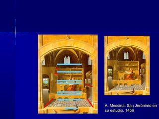 A. Messina: San Jerónimo en
su estudio. 1456
 