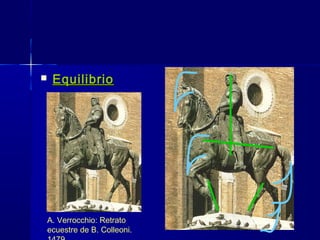  EquilibrioEquilibrio
A. Verrocchio: Retrato
ecuestre de B. Colleoni.
 
