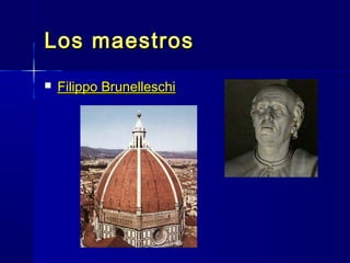 Los maestrosLos maestros
 Filippo BrunelleschiFilippo Brunelleschi
 