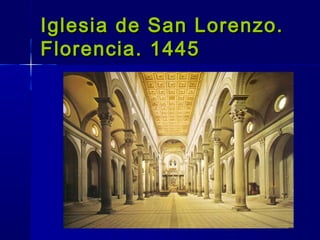 Iglesia de San Lorenzo.Iglesia de San Lorenzo.
Florencia. 1445Florencia. 1445
 