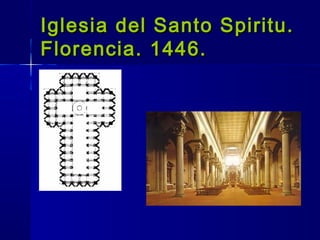 Iglesia del Santo Spiritu.Iglesia del Santo Spiritu.
Florencia. 1446.Florencia. 1446.
 