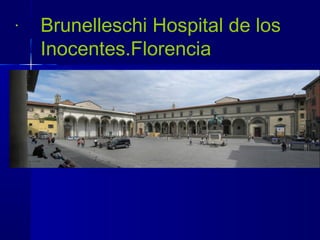 Brunelleschi Hospital de los
Inocentes.Florencia

.
 