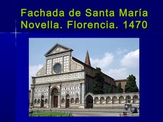 Fachada de Santa MaríaFachada de Santa María
Novella. Florencia. 1470Novella. Florencia. 1470
 