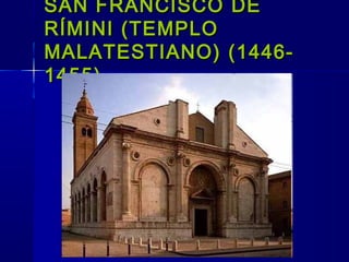SAN FRANCISCO DESAN FRANCISCO DE
RÍMINI (TEMPLORÍMINI (TEMPLO
MALATESTIANO)MALATESTIANO) (14(1446-46-
14551455))
 
