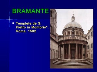 BRAMANTEBRAMANTE
 Templete de S.Templete de S.
Pietro in Montorio*.Pietro in Montorio*.
Roma. 1502Roma. 1502
 