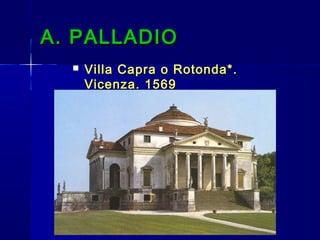 A. PALLADIOA. PALLADIO
 Villa Capra o Rotonda*.Villa Capra o Rotonda*.
Vicenza. 1569Vicenza. 1569
 