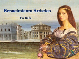 Renacimiento Artístico
       En Italia
 