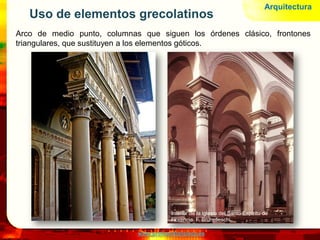 www.profesorfrancisco.es
Uso de elementos grecolatinos
Arco de medio punto, columnas que siguen los órdenes clásico, frontones
triangulares, que sustituyen a los elementos góticos.
Arquitectura
Interior de la iglesia del Santo Espíritu de
Florencia. F. Brunelleschi.
 