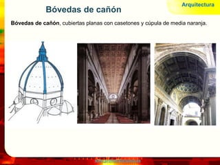 www.profesorfrancisco.es
Bóvedas de cañón
Bóvedas de cañón, cubiertas planas con casetones y cúpula de media naranja.
Arquitectura
 