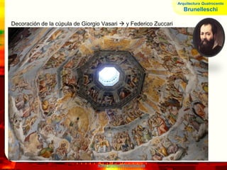 www.profesorfrancisco.es
Decoración de la cúpula de Giorgio Vasari  y Federico Zuccari
Arquitectura Quatrocento
Brunelleschi
 