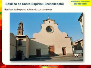 www.profesorfrancisco.es
Basílica de Santo Espíritu (Brunelleschi)
Basílicas techo plano adintelado con casetones
Arquitectura Quatrocento
Brunelleschi
 