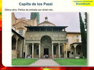 www.profesorfrancisco.es
Capilla de los Pazzi
Última obra. Pórtico de entrada con dintel roto.
Arquitectura Quatrocento
Brunelleschi
 