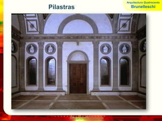 www.profesorfrancisco.es
Pilastras
Arquitectura Quatrocento
Brunelleschi
 