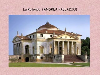 La Rotonda (ANDREA PALLADIO)
 