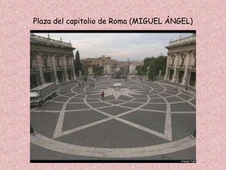 Plaza del capitolio de Roma (MIGUEL ÁNGEL)
 