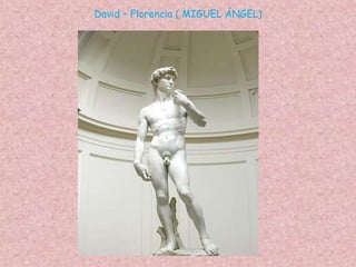 David – Florencia ( MIGUEL ÁNGEL)
 