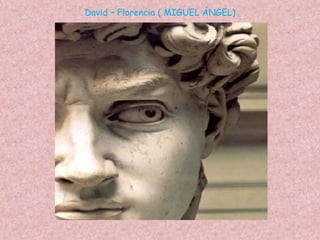 David – Florencia ( MIGUEL ÁNGEL)
 
