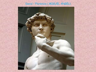 David – Florencia ( MIGUEL ÁNGEL)
 