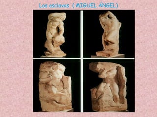 Los esclavos ( MIGUEL ÁNGEL)
 