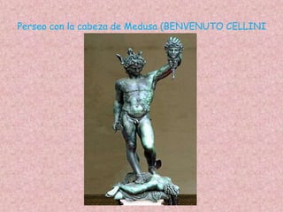 Perseo con la cabeza de Medusa (BENVENUTO CELLINI
 